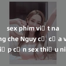 sex phim việt nam không che Nguy cơ của việc tiếp cận sex thiếu niên và cách phòng ngừa trong xã hội hiện đại