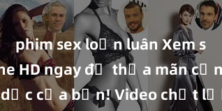 phim sex loạn luân Xem sex không che HD ngay để thỏa mãn cơn khát tình dục của bạn! Video chất lượng cao, cảnh quay rõ nét, sẽ khiến bạn không thể rời mắt! Hãy trải nghiệm ngay!