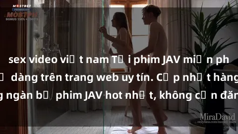 sex video việt nam Tải phim JAV miễn phí nhanh chóng và dễ dàng trên trang web uy tín. Cập nhật hàng ngàn bộ phim JAV hot nhất, không cần đăng ký, không giới hạn.