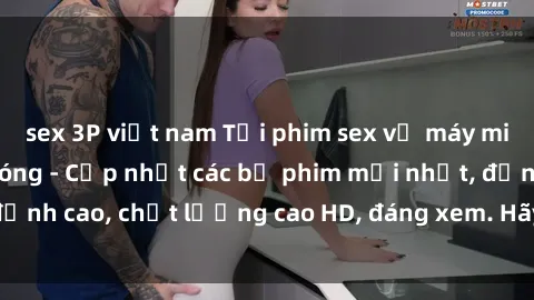 sex 3P việt nam Tải phim sex về máy miễn phí và nhanh chóng - Cập nhật các bộ phim mới nhất, đỉnh cao, chất lượng cao HD, đáng xem. Hãy trải nghiệm ngay!