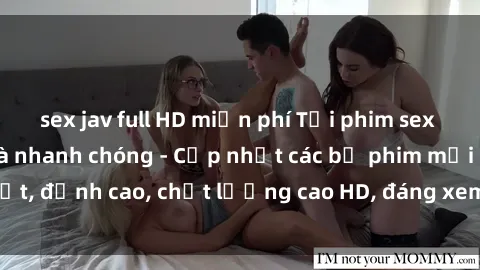 sex jav full HD miễn phí Tải phim sex về máy miễn phí và nhanh chóng - Cập nhật các bộ phim mới nhất, đỉnh cao, chất lượng cao HD, đáng xem. Hãy trải nghiệm ngay!