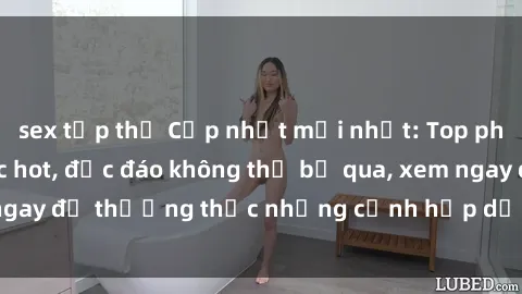 sex tập thể Cập nhật mới nhất: Top phim JAV Vietsub cực hot, độc đáo không thể bỏ qua, xem ngay để thưởng thức những cảnh hấp dẫn và đầy kích thích!