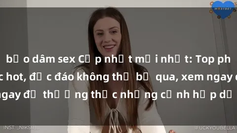 bạo dâm sex Cập nhật mới nhất: Top phim JAV Vietsub cực hot, độc đáo không thể bỏ qua, xem ngay để thưởng thức những cảnh hấp dẫn và đầy kích thích!