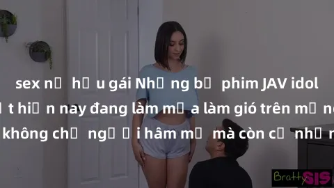 sex nữ hầu gái Những bộ phim JAV idol không che hot nhất hiện nay đang làm mưa làm gió trên mạng, hấp dẫn không chỉ người hâm mộ mà còn cả những ai mới tìm hiểu về thể loại này!