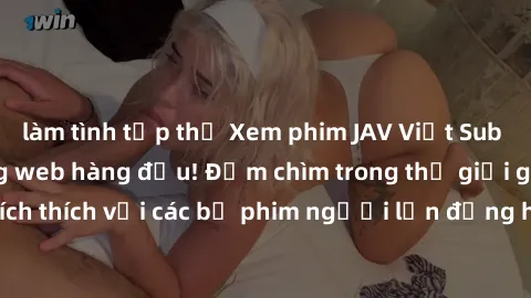làm tình tập thể Xem phim JAV Việt Sub miễn phí tại trang web hàng đầu! Đắm chìm trong thế giới giải trí đầy kích thích với các bộ phim người lớn đồng hành bằng tiếng Việt subtitled.