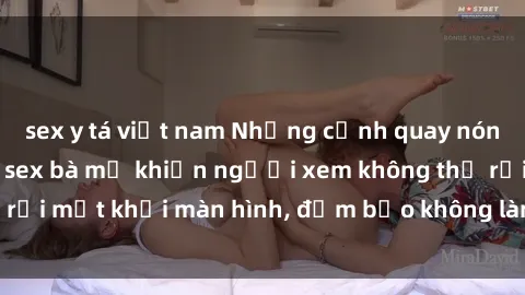 sex y tá việt nam Những cảnh quay nóng bỏng trong phim sex bà mẹ khiến người xem không thể rời mắt khỏi màn hình, đảm bảo không làm bạn thất vọng!