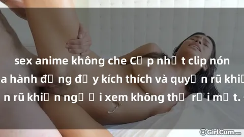 sex anime không che Cập nhật clip nóng BDSM: Những pha hành động đầy kích thích và quyến rũ khiến người xem không thể rời mắt. Đừng bỏ lỡ!
