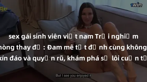 sex gái sinh viên việt nam Trải nghiệm mới lạ với sex phòng thay đồ: Đam mê tột đỉnh cùng không gian kín đáo và quyến rũ, khám phá sự lôi cuốn từ sự hấp dẫn của nơi này.
