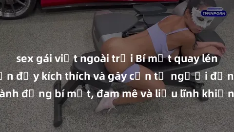 sex gái việt ngoài trời Bí mật quay lén làm tình: Câu chuyện đầy kích thích và gây cấn từ người đứng sau camera. Hành động bí mật, đam mê và liều lĩnh khiến cho tình yêu trở nên mãnh liệt hơn bao giờ 