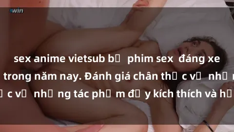 sex anime vietsub bộ phim sex  đáng xem không thể bỏ lỡ trong năm nay. Đánh giá chân thực về những tác phẩm đầy kích thích và hấp dẫn này.