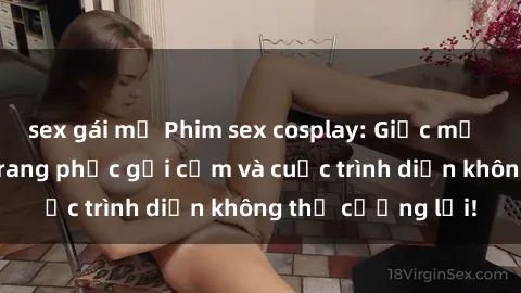 sex gái mỹ Phim sex cosplay: Giấc mơ  cùng những bộ trang phục gợi cảm và cuộc trình diễn không thể cưỡng lại!
