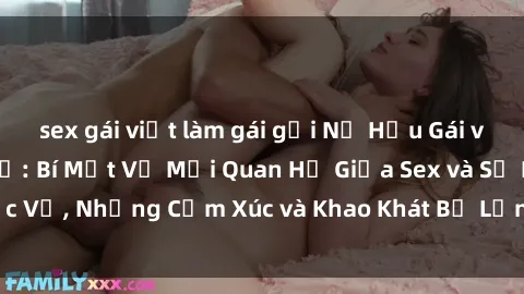 sex gái việt làm gái gọi Nữ Hầu Gái và Cuộc Sống Của Họ: Bí Mật Về Mối Quan Hệ Giữa Sex và Sự Phục Vụ, Những Cảm Xúc và Khao Khát Bị Lẫn Lộn Trong Lĩnh Vực Này.