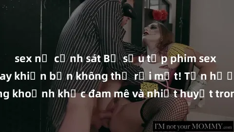 sex nữ cảnh sát Bộ sưu tập phim sex Mỹ hot nhất năm nay khiến bạn không thể rời mắt! Tận hưởng những khoảnh khắc đam mê và nhiệt huyết trong các tác phẩm nóng bỏng này!