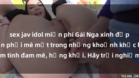 sex jav idol miễn phí Gái Nga xinh đẹp, tài năng khiến bạn phải mê mệt trong những khoảnh khắc làm tình đam mê, hứng khởi. Hãy trải nghiệm cùng họ ngay hôm nay!