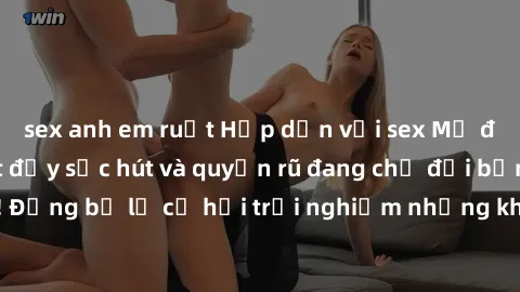 sex anh em ruột Hấp dẫn với sex Mỹ đen: Những bí mật đầy sức hút và quyến rũ đang chờ đợi bạn khám phá! Đừng bỏ lỡ cơ hội trải nghiệm những khoảnh khắc mãnh liệt và đam mê!