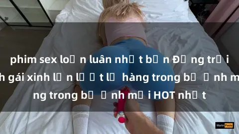 phim sex loạn luân nhật bản Động trời với hình ảnh gái xinh lần lượt lộ hàng trong bộ ảnh mới HOT nhất
