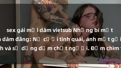 sex gái mại dâm vietsub Những bí mật của gái Việt Nam dâm đãng: Nụ cười tinh quái, ánh mắt gợi tình và sự dụng dẫm chết người. Đắm chìm trong vòng xoay đam mê!