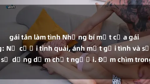 gái tân làm tình Những bí mật của gái Việt Nam dâm đãng: Nụ cười tinh quái, ánh mắt gợi tình và sự dụng dẫm chết người. Đắm chìm trong vòng xoay đam mê!