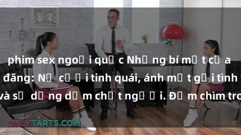 phim sex ngoại quốc Những bí mật của gái Việt Nam dâm đãng: Nụ cười tinh quái, ánh mắt gợi tình và sự dụng dẫm chết người. Đắm chìm trong vòng xoay đam mê!