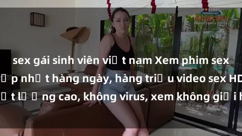sex gái sinh viên việt nam Xem phim sex online miễn phí, cập nhật hàng ngày, hàng triệu video sex HD chất lượng cao, không virus, xem không giới hạn, hoàn toàn miễn phí.