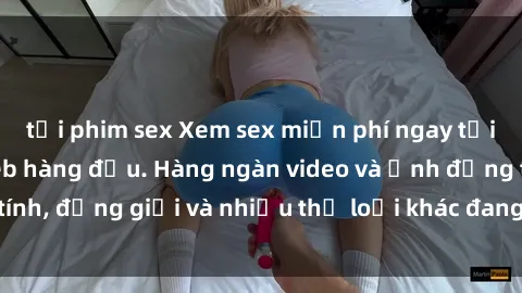 tải phim sex Xem sex miễn phí ngay tại địa chỉ trang web hàng đầu. Hàng ngàn video và ảnh đồng tính, đồng giới và nhiều thể loại khác đang chờ bạn khám phá.
