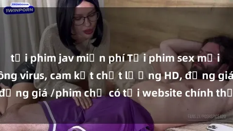 tải phim jav miễn phí Tải phim sex mới nhất cực nhanh không virus, cam kết chất lượng HD, đồng giá /phim chỉ có tại website chính thức. Đặt ngay!