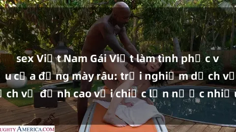 sex Việt Nam Gái Việt làm tình phục vụ nhu cầu hàng đầu của đấng mày râu: trải nghiệm dịch vụ đỉnh cao với chiếc lồn nước nhiều và ngọt ngào.