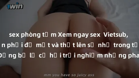 sex phòng tắm Xem ngay sex  Vietsub, đảm bảo khiến bạn phải đỏ mặt và thốt lên số nhọ trong từng khoảnh khắc! Đừng bỏ lỡ cơ hội trải nghiệm những pha cực kỳ hấp dẫn và mãn nhãn chỉ với một cú click!