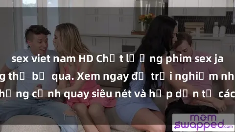 sex viet nam HD Chất lượng phim sex jav hd đỉnh cao không thể bỏ qua. Xem ngay để trải nghiệm những cảnh quay siêu nét và hấp dẫn từ các diễn viên nổi tiếng.