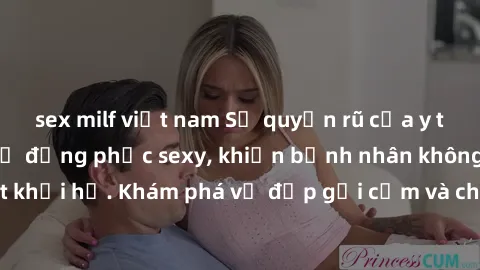 sex milf việt nam Sự quyến rũ của y tá Việt Nam trong bộ đồng phục sexy, khiến bệnh nhân không thể rời mắt khỏi họ. Khám phá vẻ đẹp gợi cảm và chuyên nghiệp của họ ngay hôm nay!