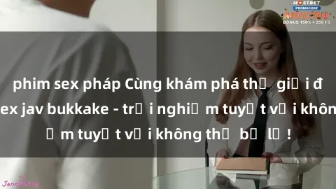 phim sex pháp Cùng khám phá thế giới độc đáo của sex jav bukkake - trải nghiệm tuyệt vời không thể bỏ lỡ!