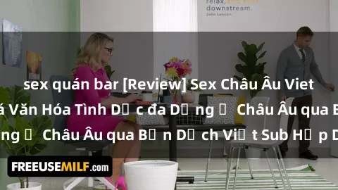 sex quán bar [Review] Sex Châu Âu Vietsub: Cùng Khám Phá Văn Hóa Tình Dục đa Dạng ở Châu Âu qua Bản Dịch Việt Sub Hấp Dẫn