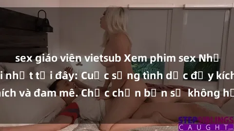 sex giáo viên vietsub Xem phim sex Nhật Bản vietsub mới nhất tại đây: Cuộc sống tình dục đầy kích thích và đam mê. Chắc chắn bạn sẽ không hối hận khi thưởng thức!