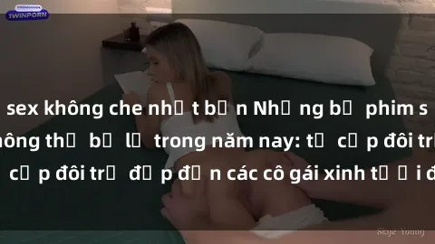 sex không che nhật bản Những bộ phim sex JAV hot nhất không thể bỏ lỡ trong năm nay: từ cặp đôi trẻ đẹp đến các cô gái xinh tươi đầy sức hút.