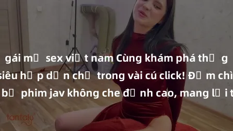 gái mỹ sex việt nam Cùng khám phá thế giới jav không che siêu hấp dẫn chỉ trong vài cú click! Đắm chìm trong những bộ phim jav không che đỉnh cao, mang lại trải nghiệm thú vị và đầy kích thích.