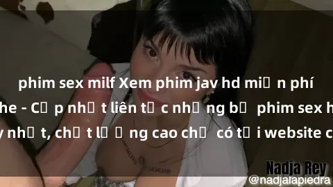 phim sex milf Xem phim jav hd miễn phí đỉnh cao không che - Cập nhật liên tục những bộ phim sex hay nhất, chất lượng cao chỉ có tại website chuyên nghiệp hàng đầu.
