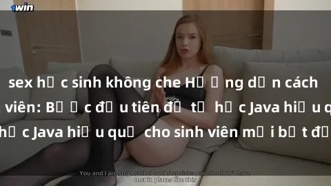 sex học sinh không che Hướng dẫn cách học Java cho sinh viên: Bước đầu tiên để tự học Java hiệu quả cho sinh viên mới bắt đầu là gì?