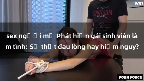 sex người mỹ Phát hiện gái sinh viên làm tình: Sự thật đau lòng hay hiểm nguy?