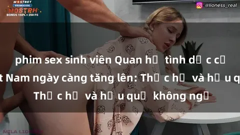 phim sex sinh viên Quan hệ tình dục của nữ sinh Việt Nam ngày càng tăng lên: Thực hư và hậu quả không ngờ