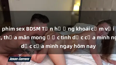 phim sex BDSM Tận hưởng khoái cảm với gái xinh sex, thỏa mãn mong ước tình dục của mình ngay hôm nay