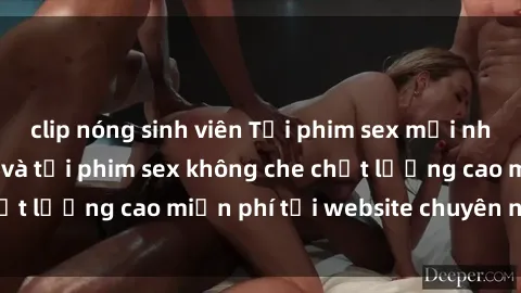 clip nóng sinh viên Tải phim sex mới nhất hot nhất - Xem và tải phim sex không che chất lượng cao miễn phí tại website chuyên nghiệp.
