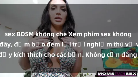 sex BDSM không che Xem phim sex không che miễn phí tại đây, đảm bảo đem lại trải nghiệm thú vị và đầy kích thích cho các bạn. Không cần đăng ký, hoàn toàn miễn phí.